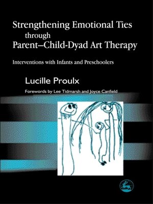 cover image of Strengthening Emotional Ties through Parent-Child-Dyad Art Therapy